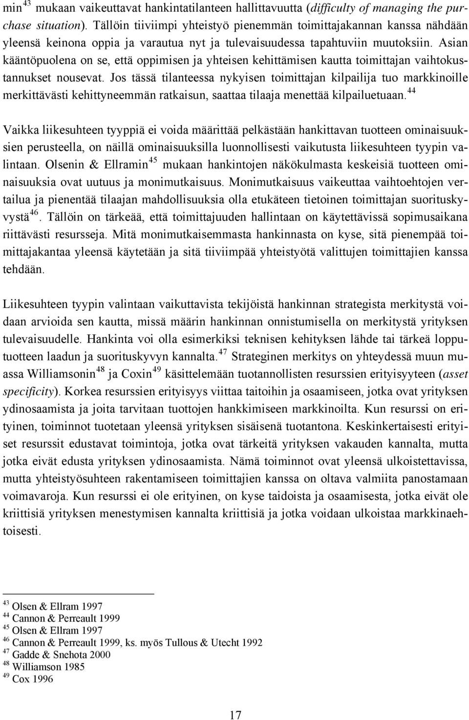 Asian kääntöpuolena on se, että oppimisen ja yhteisen kehittämisen kautta toimittajan vaihtokustannukset nousevat.