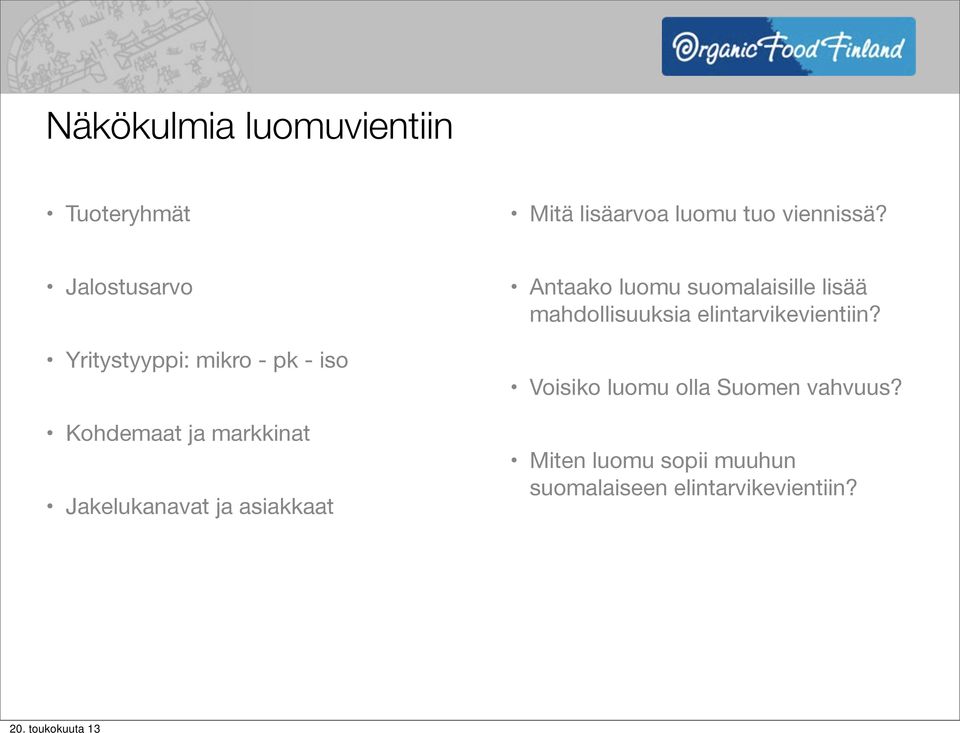 ja asiakkaat Antaako luomu suomalaisille lisää mahdollisuuksia elintarvikevientiin?