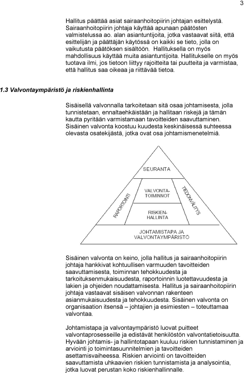 Hallituksella on myös mahdollisuus käyttää muita asiantuntijoita.