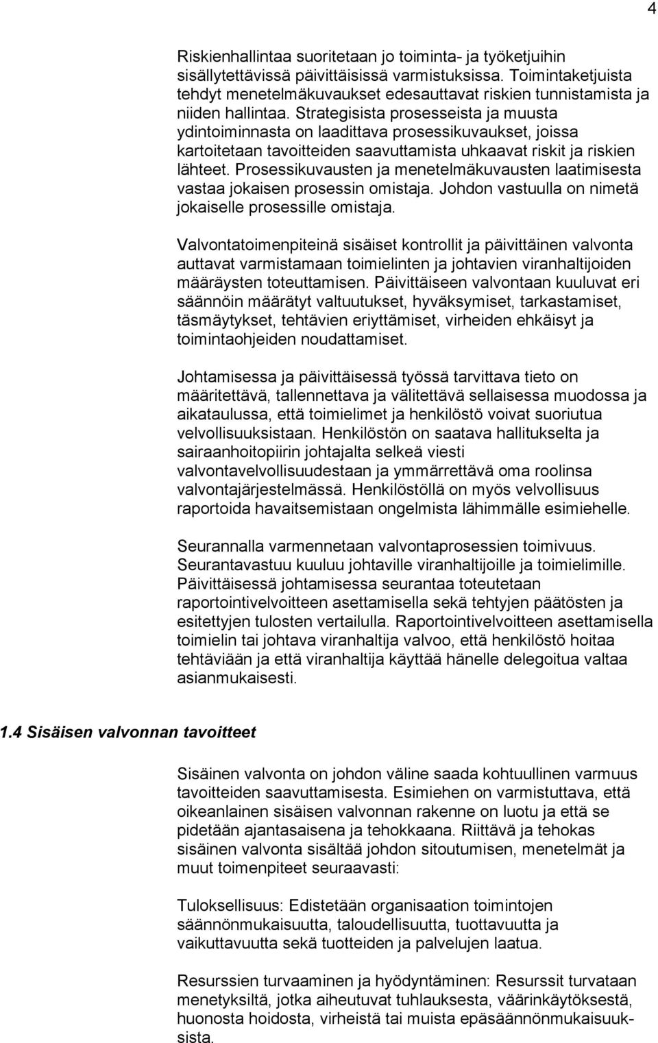 Strategisista prosesseista ja muusta ydintoiminnasta on laadittava prosessikuvaukset, joissa kartoitetaan tavoitteiden saavuttamista uhkaavat riskit ja riskien lähteet.