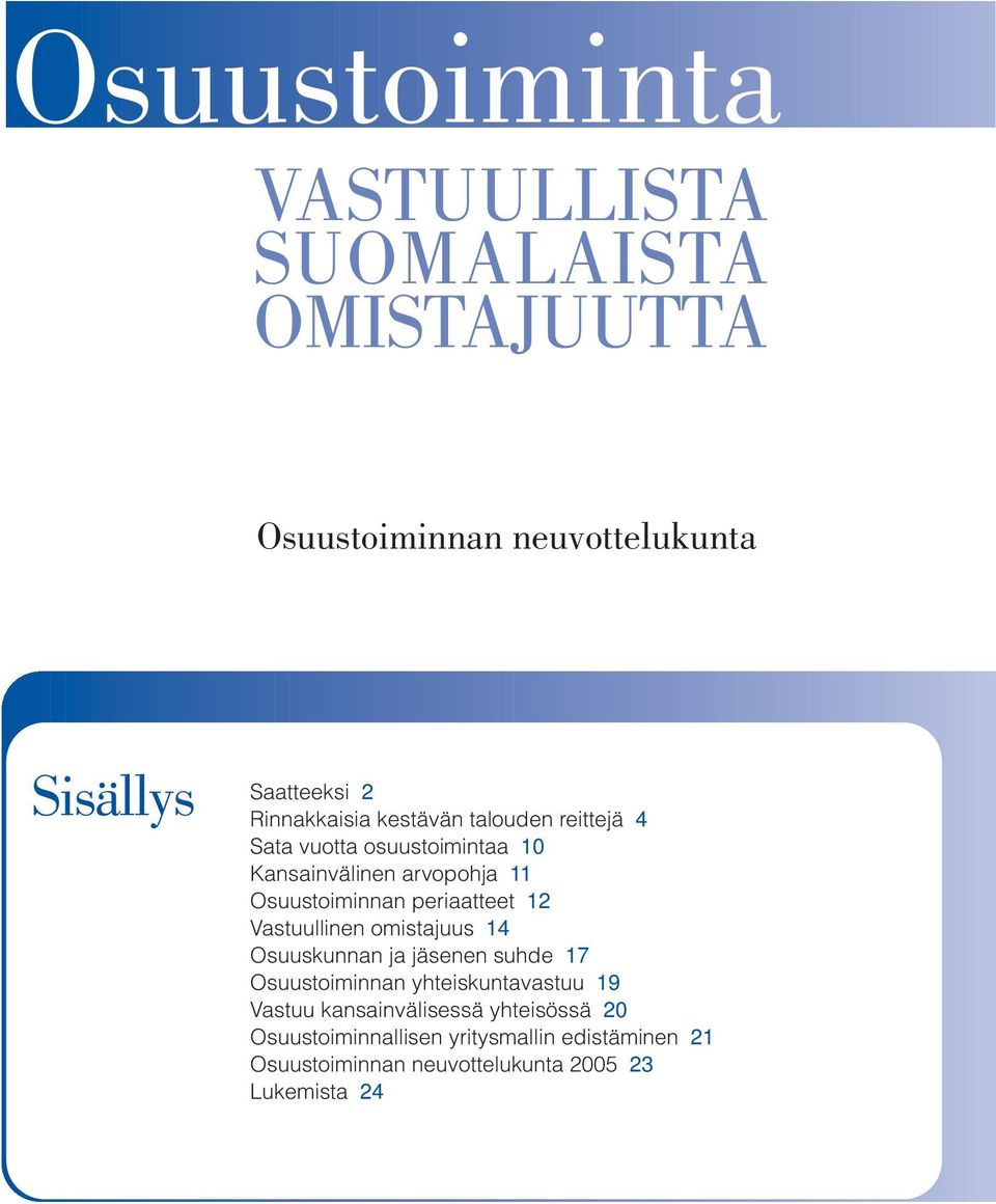 periaatteet 12 Vastuullinen omistajuus 14 Osuuskunnan ja jäsenen suhde 17 Osuustoiminnan yhteiskuntavastuu 19 Vastuu