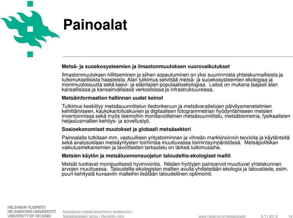 Laitos on mukana laajasti alan kansallisissa ja kansainvälisissä verkostoissa ja infrastruktuureissa.