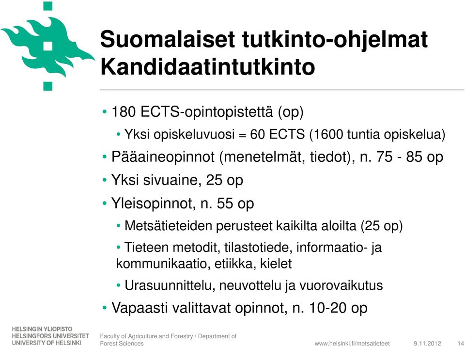 55 op Metsätieteiden perusteet kaikilta aloilta (25 op) Tieteen metodit, tilastotiede, informaatio- ja kommunikaatio, etiikka,