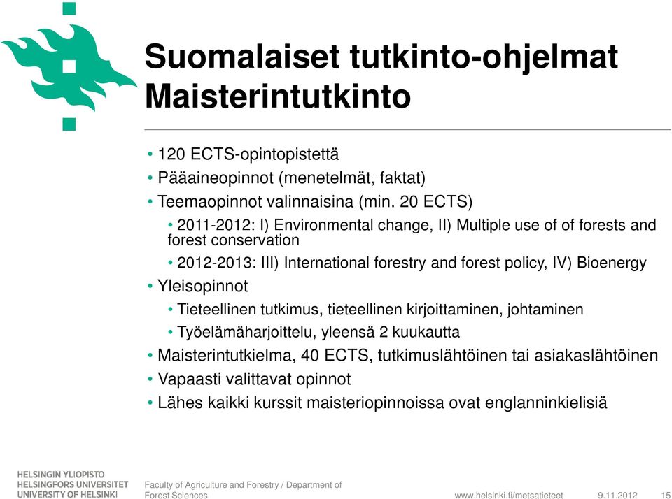 Bioenergy Yleisopinnot Tieteellinen tutkimus, tieteellinen kirjoittaminen, johtaminen Työelämäharjoittelu, yleensä 2 kuukautta Maisterintutkielma, 40 ECTS,