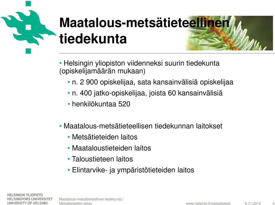 400 jatko-opiskelijaa, joista 60 kansainvälisiä henkilökuntaa 520 Maatalous-metsätieteellisen tiedekunnan