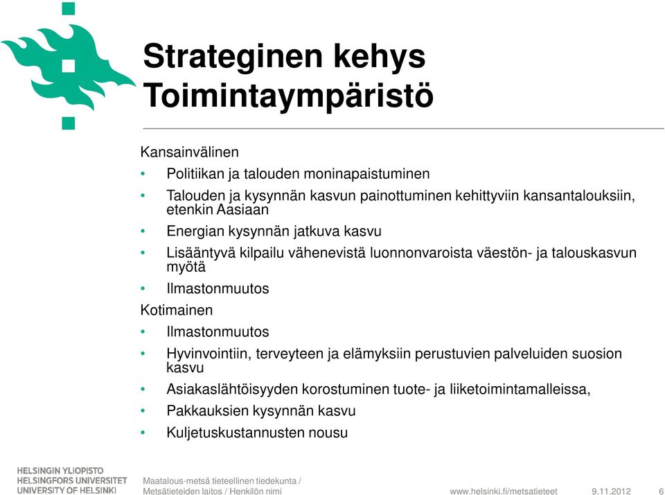 Ilmastonmuutos Kotimainen Ilmastonmuutos Hyvinvointiin, terveyteen ja elämyksiin perustuvien palveluiden suosion kasvu Asiakaslähtöisyyden