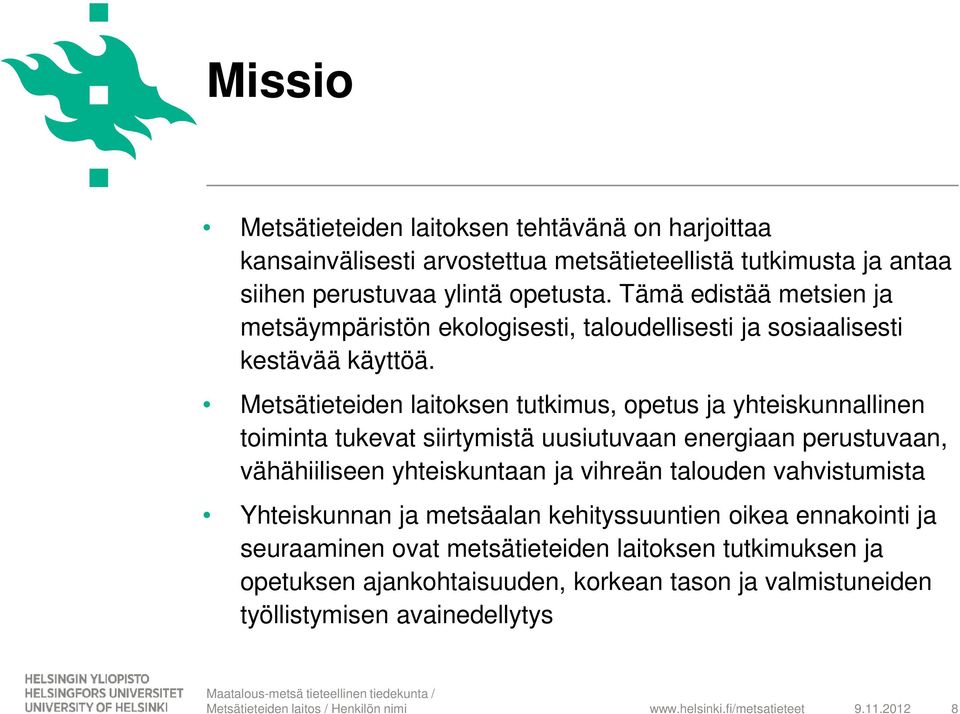 Metsätieteiden laitoksen tutkimus, opetus ja yhteiskunnallinen toiminta tukevat siirtymistä uusiutuvaan energiaan perustuvaan, vähähiiliseen yhteiskuntaan ja vihreän talouden