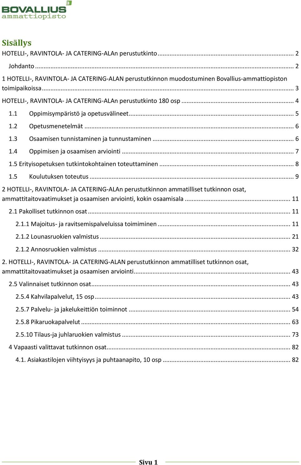 .. 7 1.5 Erityisopetuksen tutkintokohtainen toteuttaminen... 8 1.5 Koulutuksen toteutus.