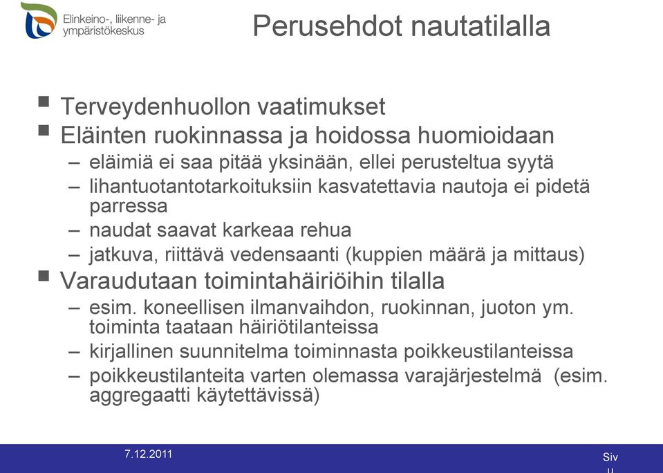 (kuppien määrä ja mittaus) Varaudutaan toimintahäiriöihin tilalla esim. koneellisen ilmanvaihdon, ruokinnan, juoton ym.