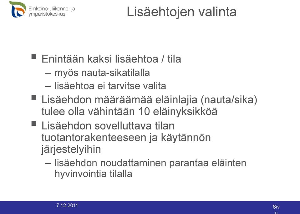 olla vähintään 10 eläinyksikköä Lisäehdon sovelluttava tilan tuotantorakenteeseen