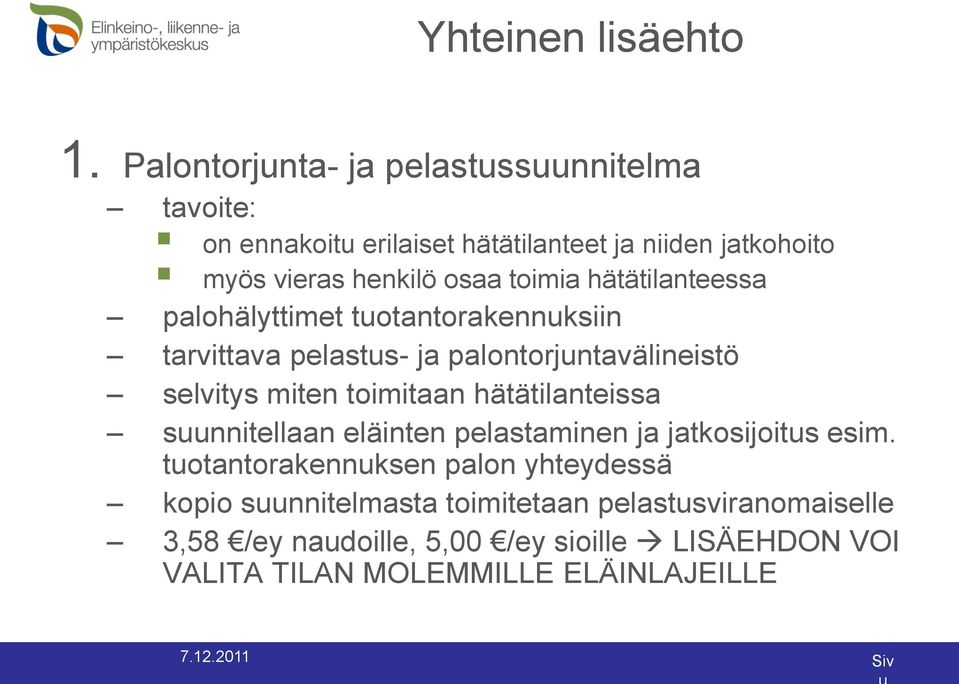 toimia hätätilanteessa palohälyttimet tuotantorakennuksiin tarvittava pelastus- ja palontorjuntavälineistö selvitys miten toimitaan