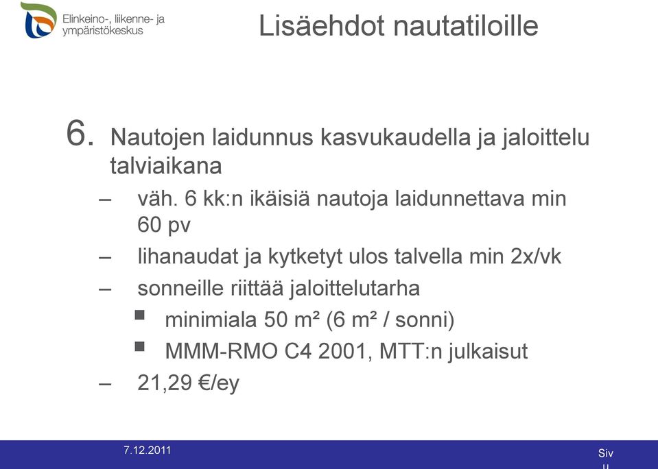 6 kk:n ikäisiä nautoja laidunnettava min 60 pv lihanaudat ja kytketyt