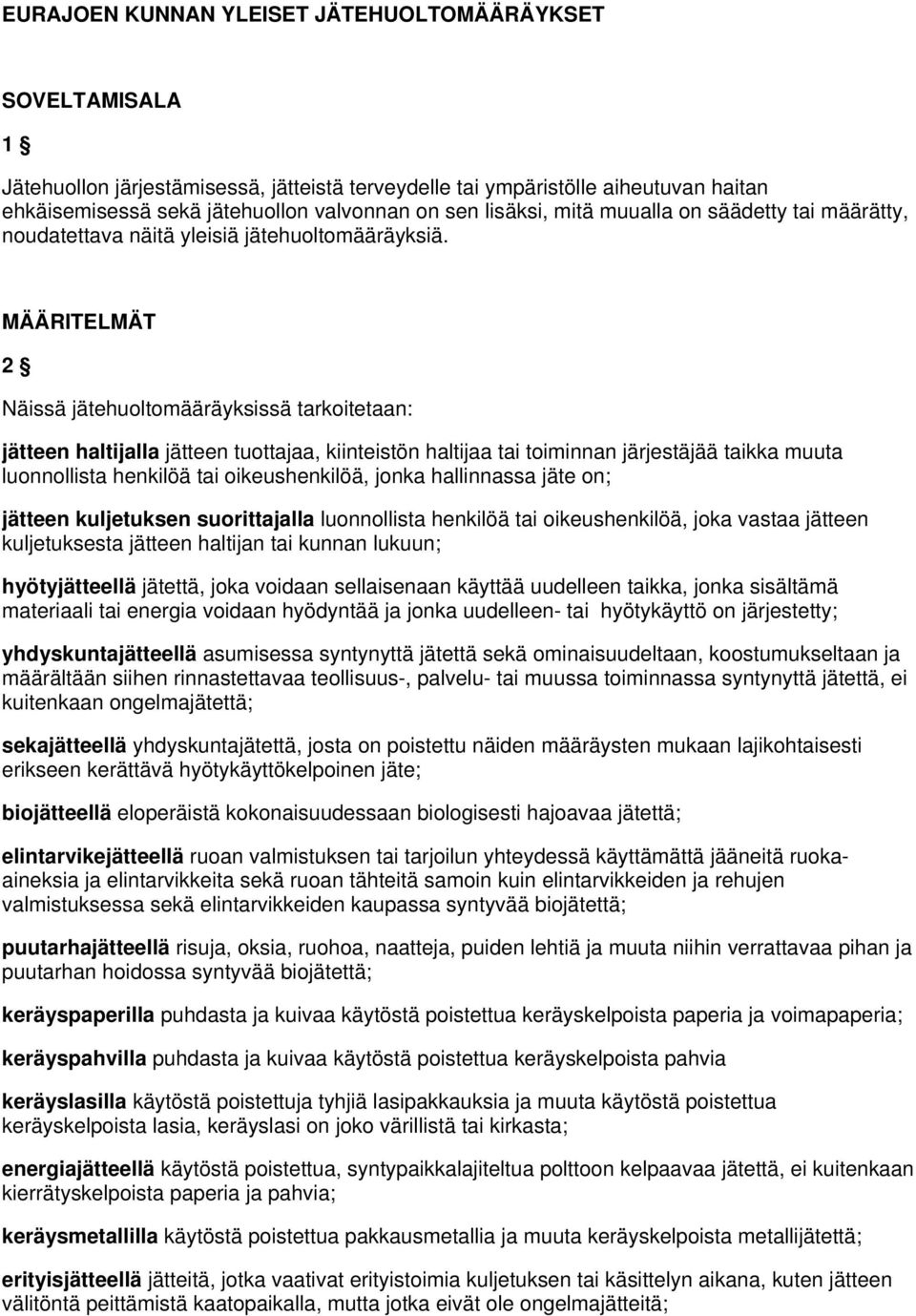 MÄÄRITELMÄT 2 Näissä jätehuoltomääräyksissä tarkoitetaan: jätteen haltijalla jätteen tuottajaa, kiinteistön haltijaa tai toiminnan järjestäjää taikka muuta luonnollista henkilöä tai oikeushenkilöä,
