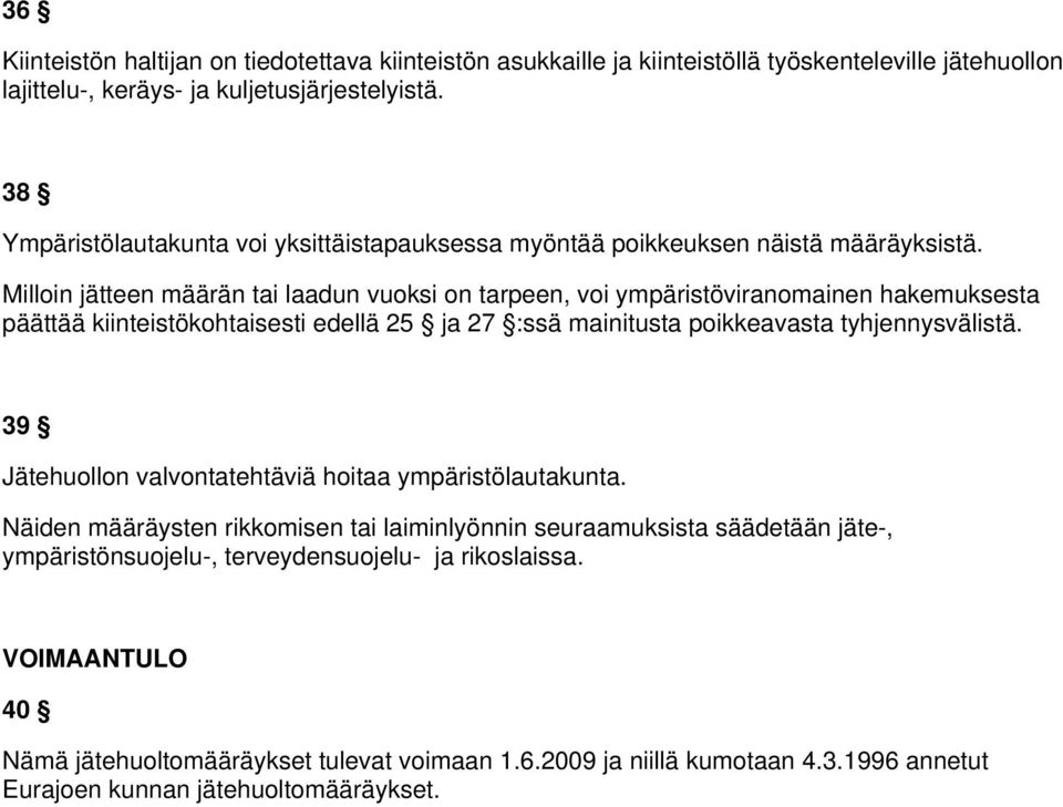Milloin jätteen määrän tai laadun vuoksi on tarpeen, voi ympäristöviranomainen hakemuksesta päättää kiinteistökohtaisesti edellä 25 ja 27 :ssä mainitusta poikkeavasta tyhjennysvälistä.