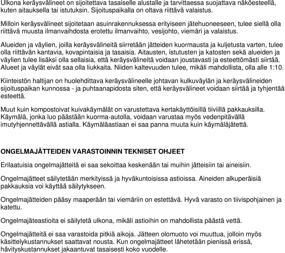 Alueiden ja väylien, joilla keräysvälineitä siirretään jätteiden kuormausta ja kuljetusta varten, tulee olla riittävän kantavia, kovapintaisia ja tasaisia.