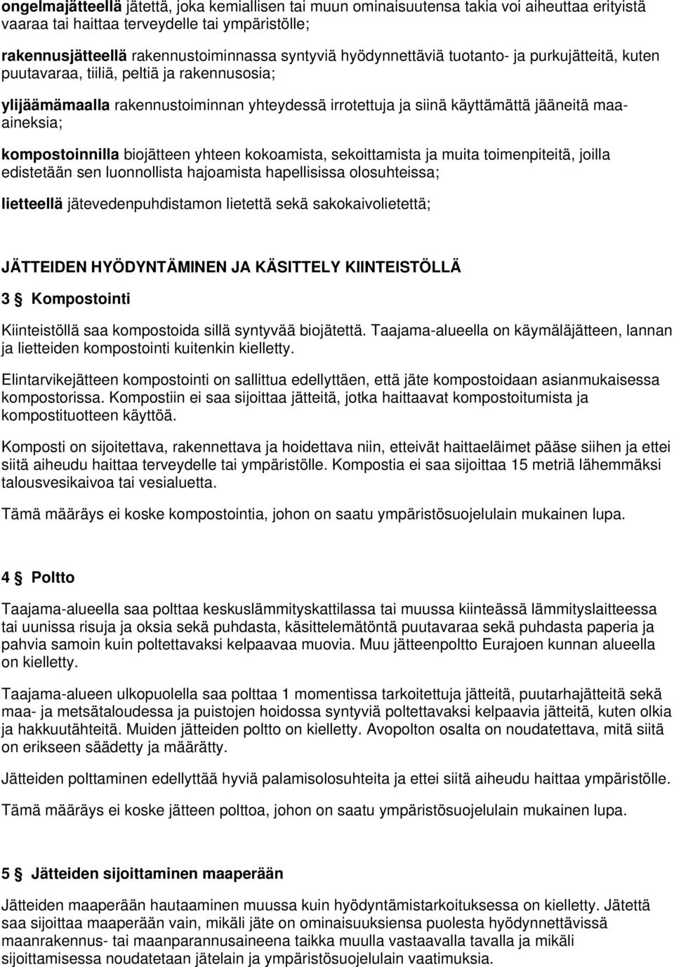 kompostoinnilla biojätteen yhteen kokoamista, sekoittamista ja muita toimenpiteitä, joilla edistetään sen luonnollista hajoamista hapellisissa olosuhteissa; lietteellä jätevedenpuhdistamon lietettä