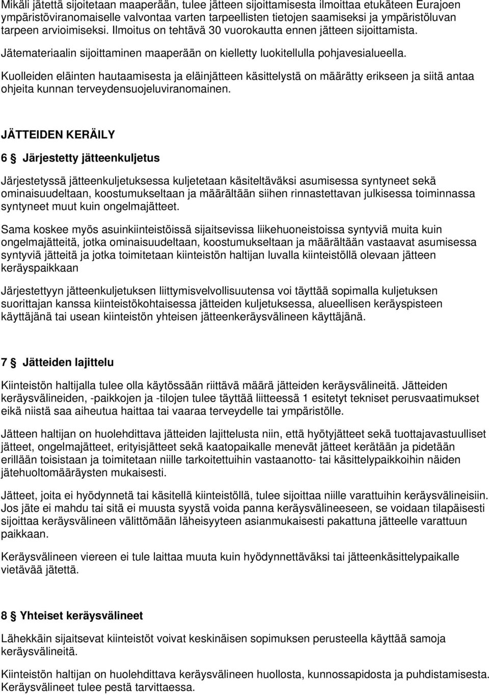 Kuolleiden eläinten hautaamisesta ja eläinjätteen käsittelystä on määrätty erikseen ja siitä antaa ohjeita kunnan terveydensuojeluviranomainen.