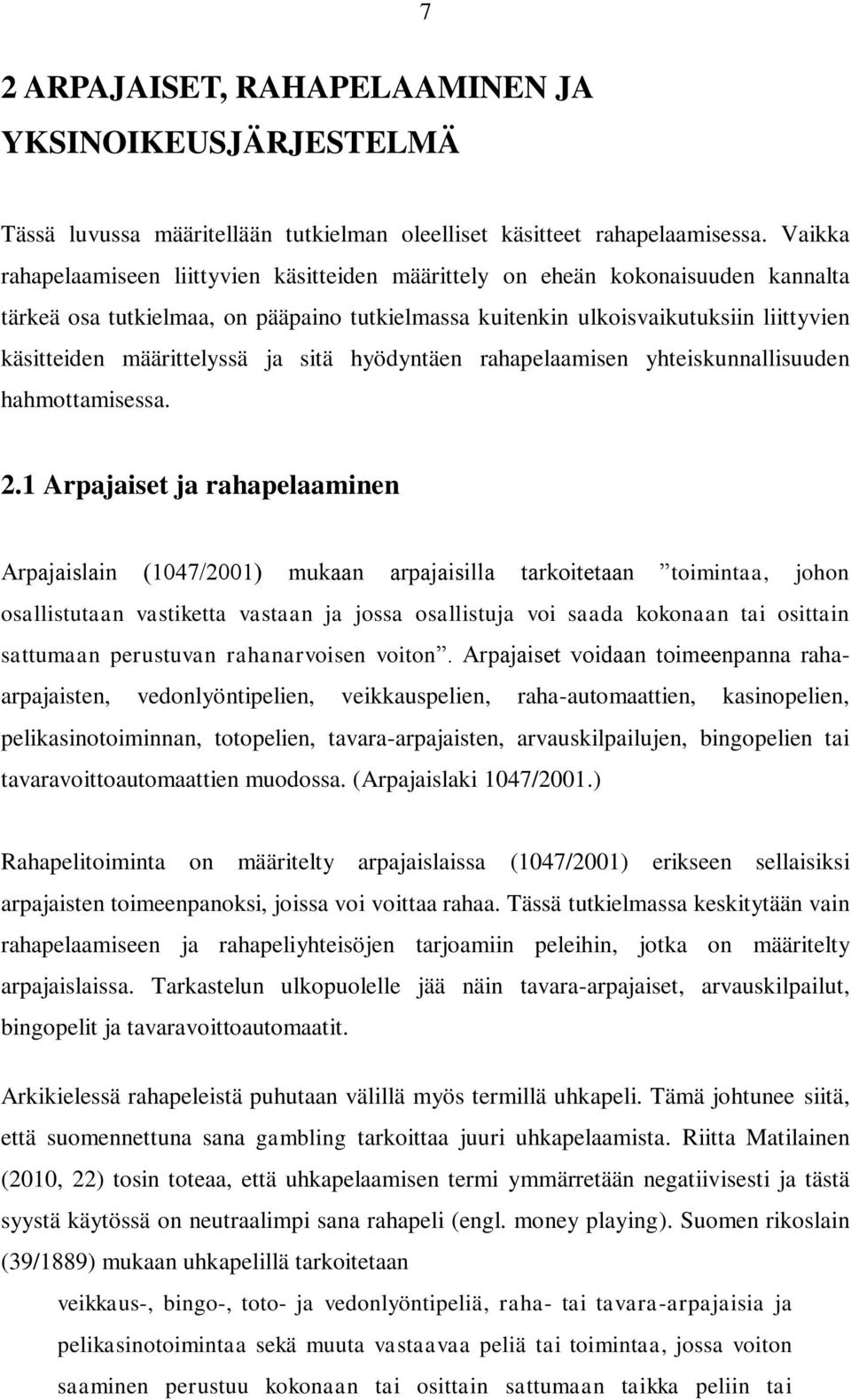 määrittelyssä ja sitä hyödyntäen rahapelaamisen yhteiskunnallisuuden hahmottamisessa. 2.