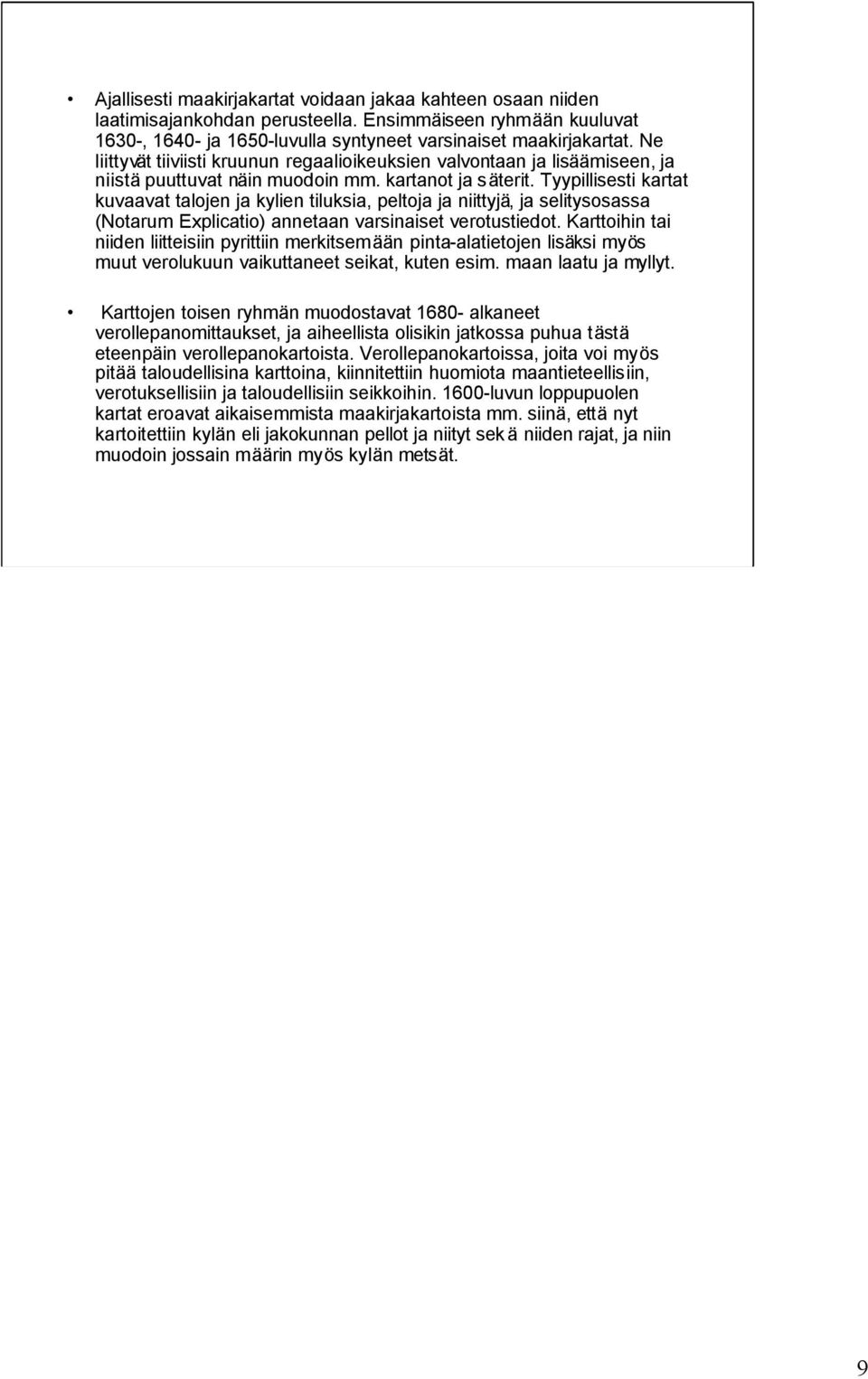 Tyypillisesti kartat kuvaavat talojen ja kylien tiluksia, peltoja ja niittyjä, ja selitysosassa (Notarum Explicatio) annetaan varsinaiset verotustiedot.