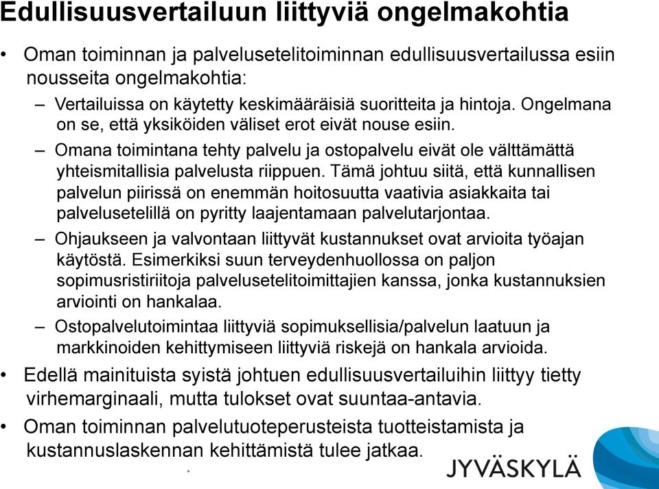 Tämä johtuu siitä, että kunnallisen palvelun piirissä on enemmän hoitosuutta vaativia asiakkaita tai palvelusetelillä on pyritty laajentamaan palvelutarjontaa.