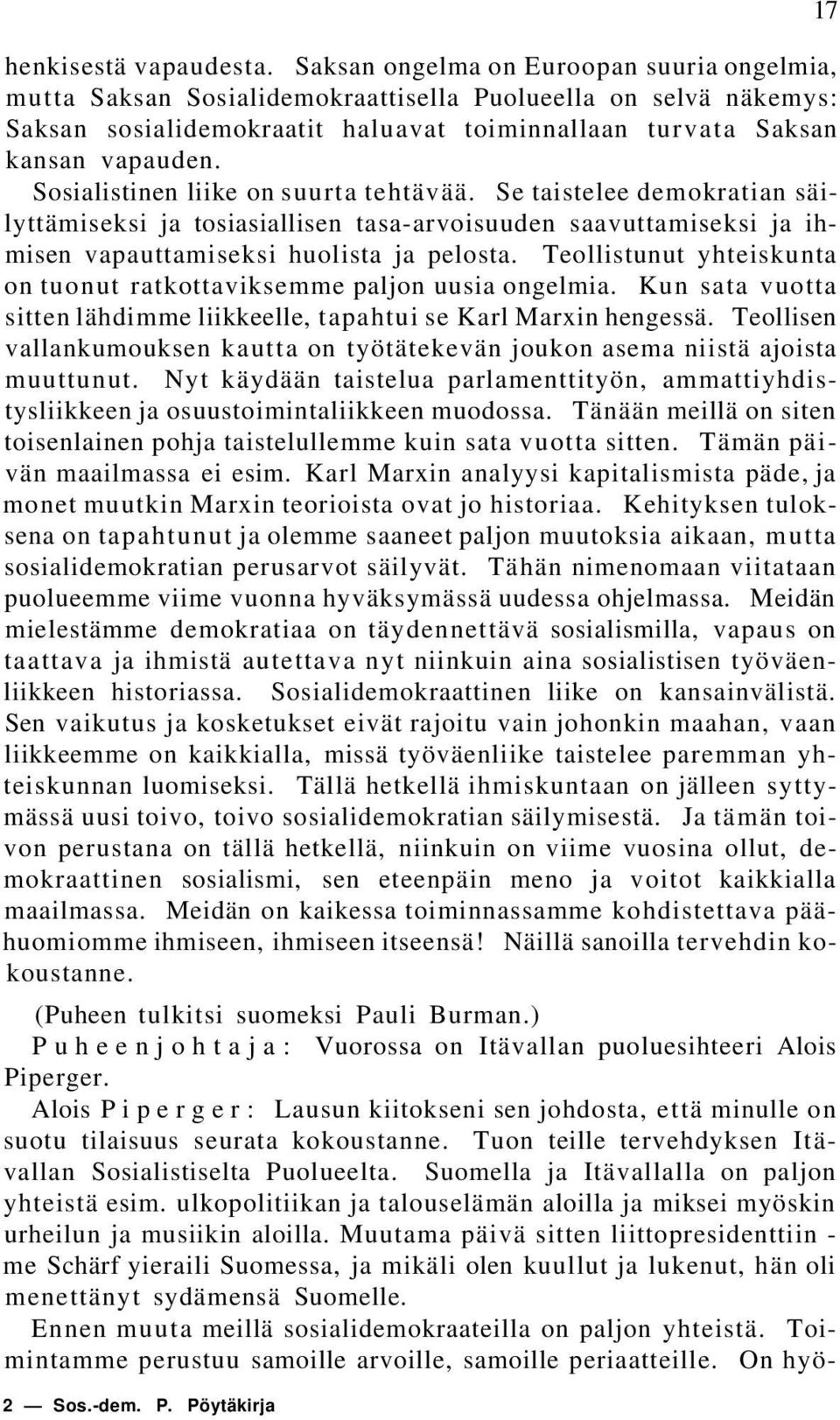 Sosialistinen liike on suurta tehtävää. Se taistelee demokratian säilyttämiseksi ja tosiasiallisen tasa-arvoisuuden saavuttamiseksi ja ihmisen vapauttamiseksi huolista ja pelosta.