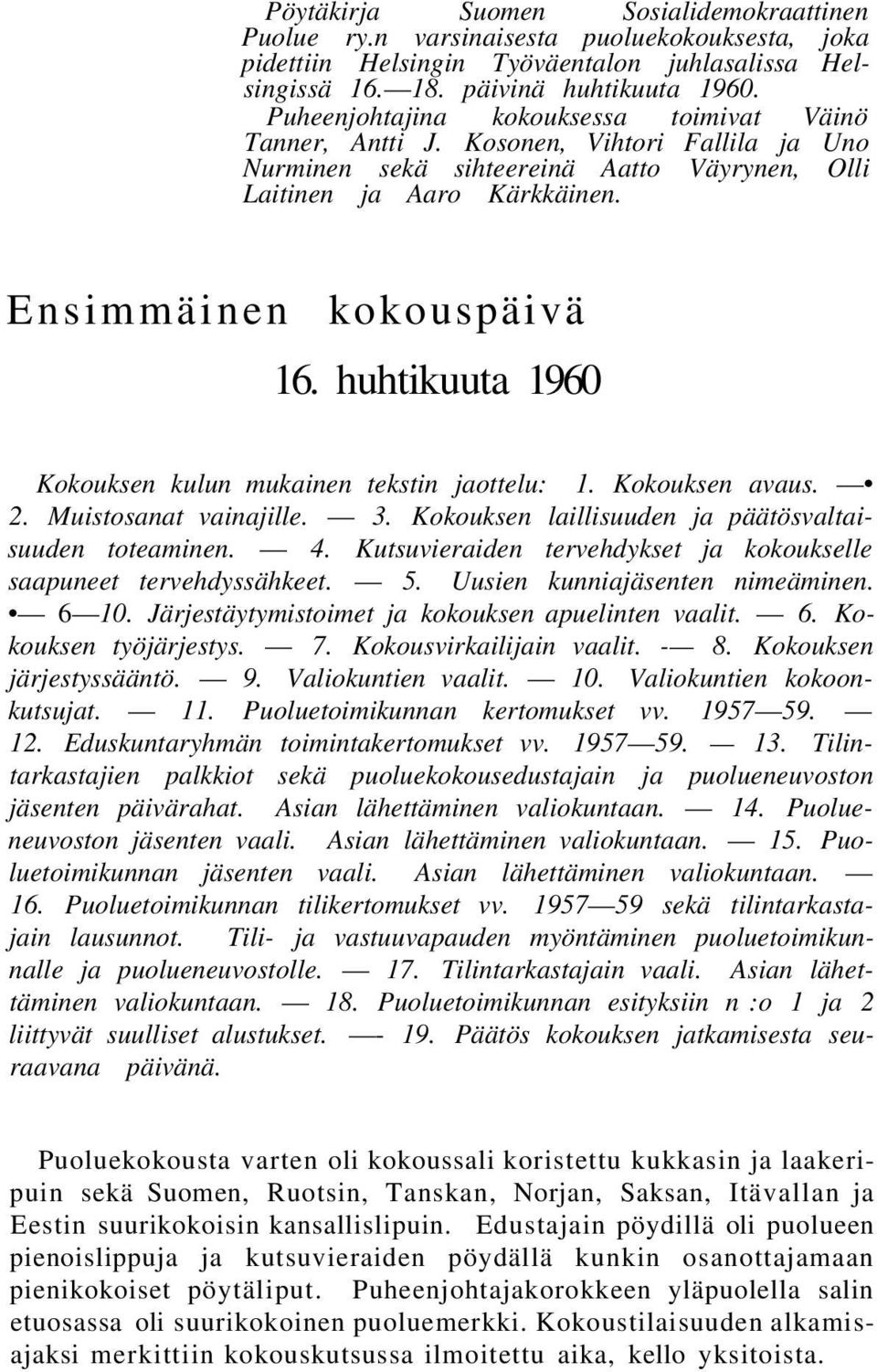 huhtikuuta 1960 Kokouksen kulun mukainen tekstin jaottelu: 1. Kokouksen avaus. 2. Muistosanat vainajille. 3. Kokouksen laillisuuden ja päätösvaltaisuuden toteaminen. 4.