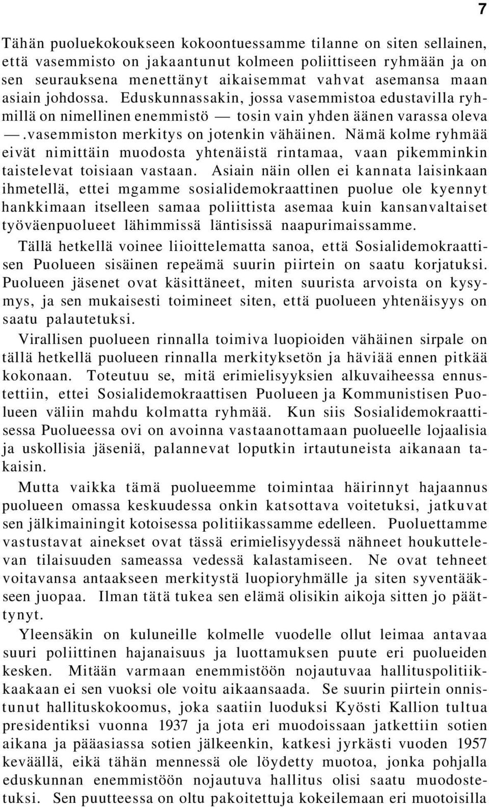 Nämä kolme ryhmää eivät nimittäin muodosta yhtenäistä rintamaa, vaan pikemminkin taistelevat toisiaan vastaan.