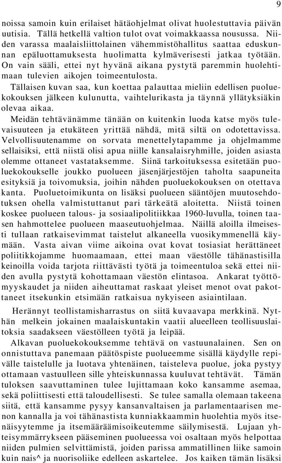 On vain sääli, ettei nyt hyvänä aikana pystytä paremmin huolehtimaan tulevien aikojen toimeentulosta.