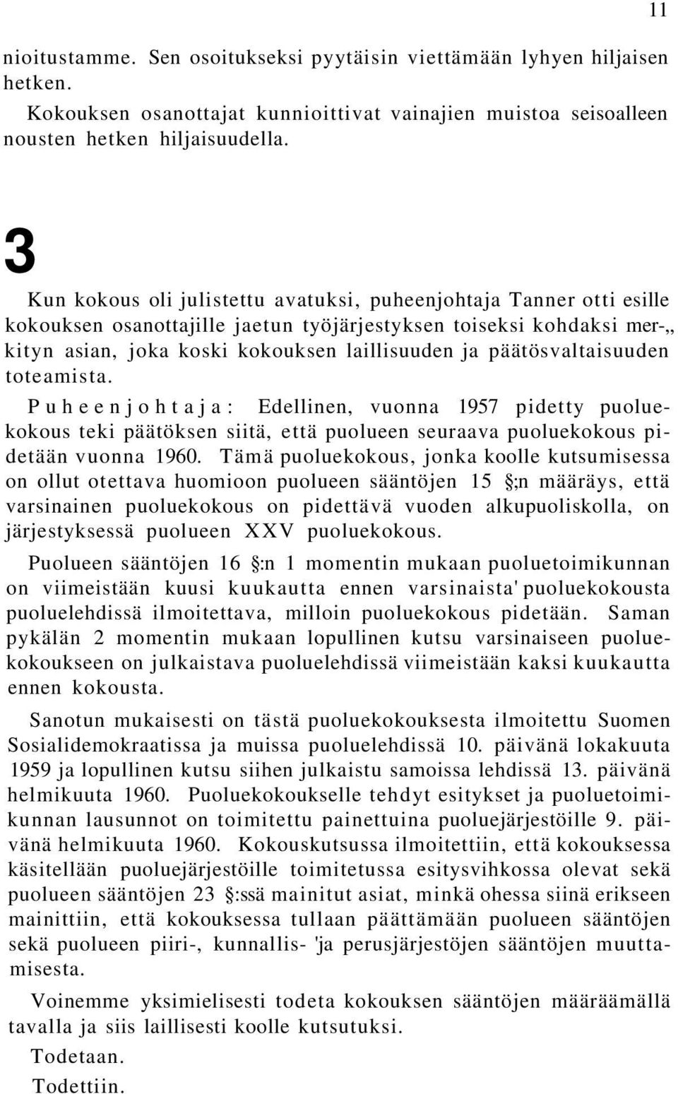 päätösvaltaisuuden toteamista. Puheenjohtaja: Edellinen, vuonna 1957 pidetty puoluekokous teki päätöksen siitä, että puolueen seuraava puoluekokous pidetään vuonna 1960.