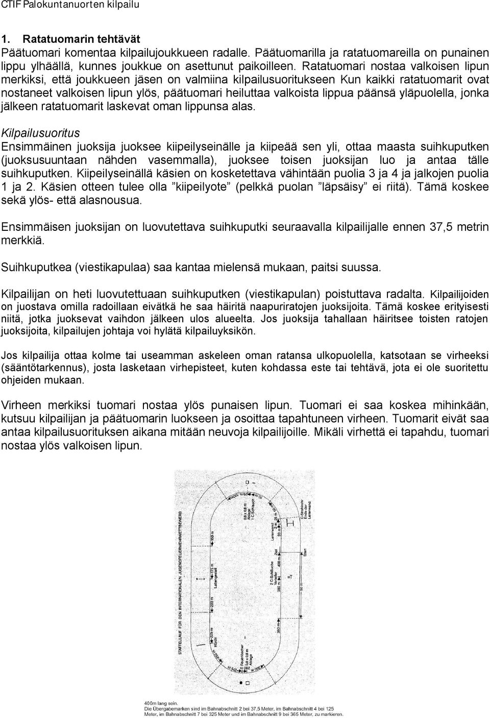 Kiipeilyseinällä käsien on kosketettava vähintään puolia 3 ja 4 ja jalkojen puolia 1 ja 2.