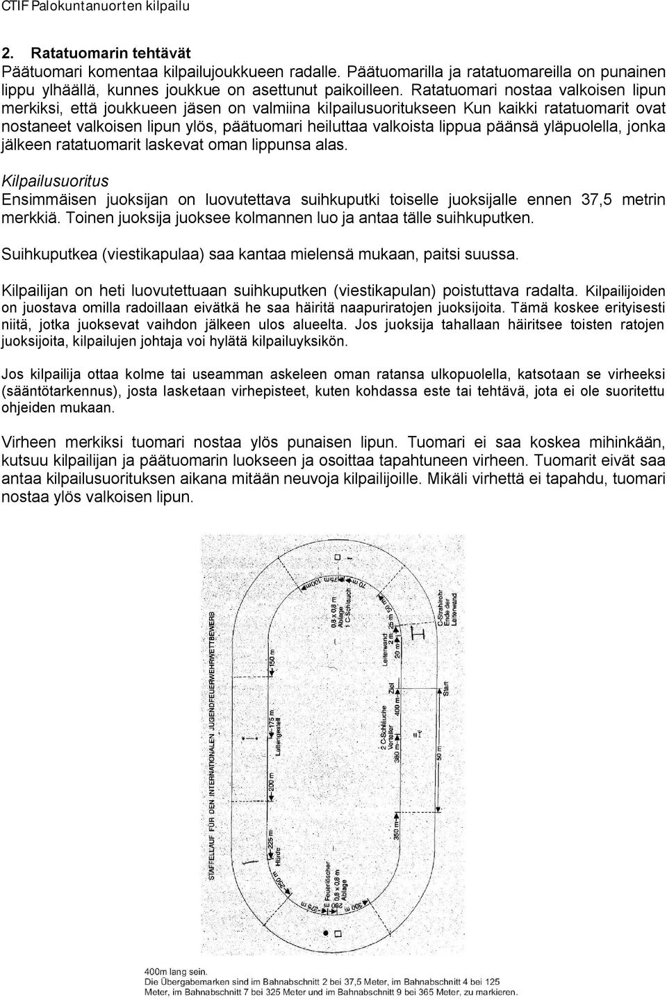 juoksijalle ennen 37,5 metrin merkkiä.