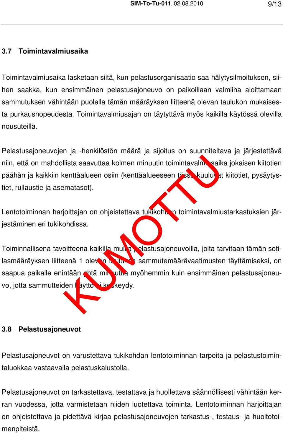 sammutuksen vähintään puolella tämän määräyksen liitteenä olevan taulukon mukaisesta purkausnopeudesta. Toimintavalmiusajan on täytyttävä myös kaikilla käytössä olevilla nousuteillä.