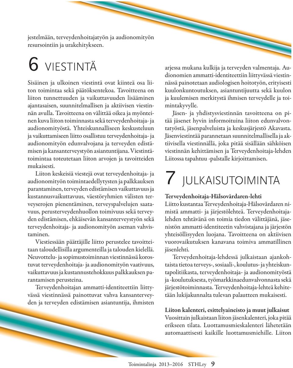 Tavoitteena on välittää oikea ja myönteinen kuva liiton toiminnasta sekä terveydenhoitaja- ja audionomityöstä.