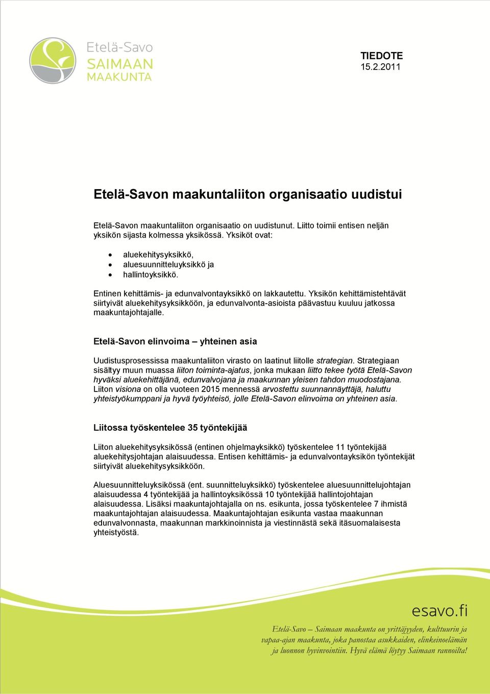 Yksikön kehittämistehtävät siirtyivät aluekehitysyksikköön, ja edunvalvonta-asioista päävastuu kuuluu jatkossa maakuntajohtajalle.