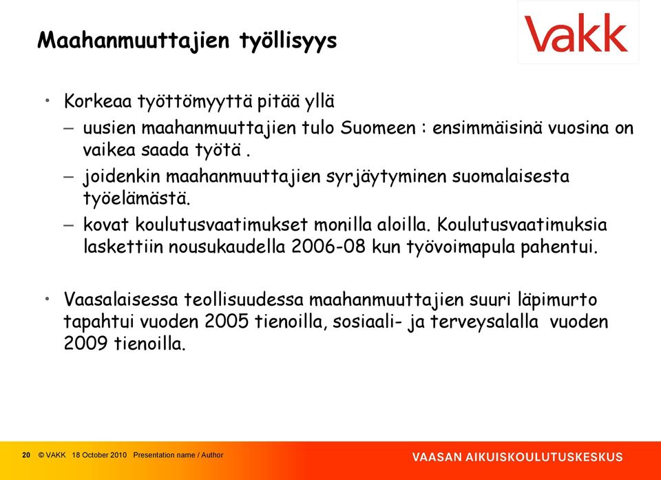 Koulutusvaatimuksia laskettiin nousukaudella 2006-08 kun työvoimapula pahentui.