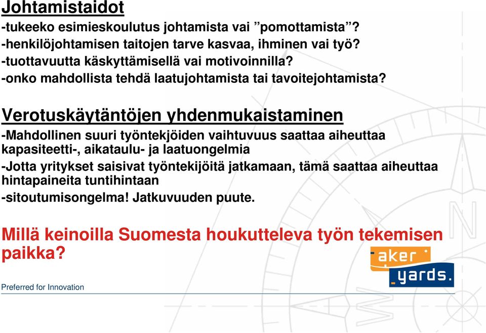 Verotuskäytäntöjen yhdenmukaistaminen -Mahdollinen suuri työntekjöiden vaihtuvuus saattaa aiheuttaa kapasiteetti-, aikataulu- ja laatuongelmia