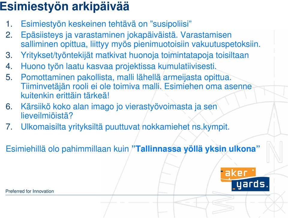 Huono työn laatu kasvaa projektissa kumulatiivisesti. 5. Pomottaminen pakollista, malli lähellä armeijasta opittua. Tiiminvetäjän rooli ei ole toimiva malli.