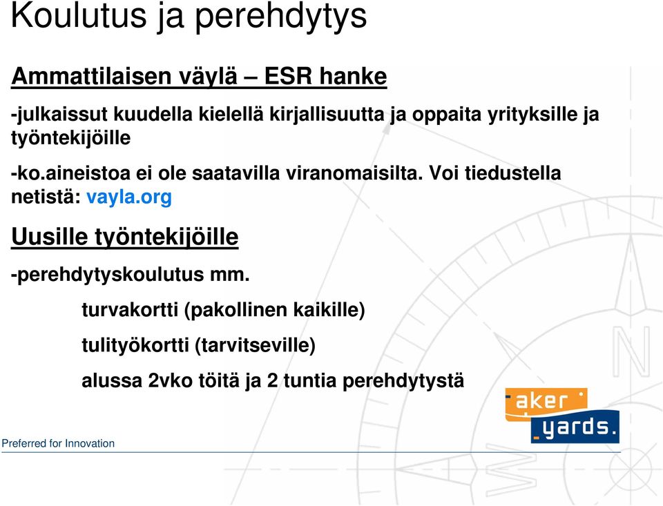 aineistoa ei ole saatavilla viranomaisilta. Voi tiedustella netistä: vayla.