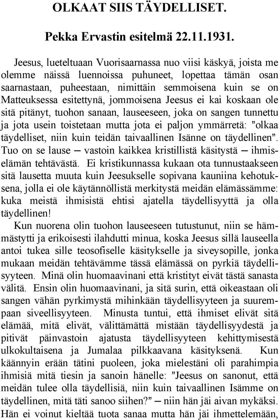 jommoisena Jeesus ei kai koskaan ole sitä pitänyt, tuohon sanaan, lauseeseen, joka on sangen tunnettu ja jota usein toistetaan mutta jota ei paljon ymmärretä: @olkaa täydelliset, niin kuin teidän