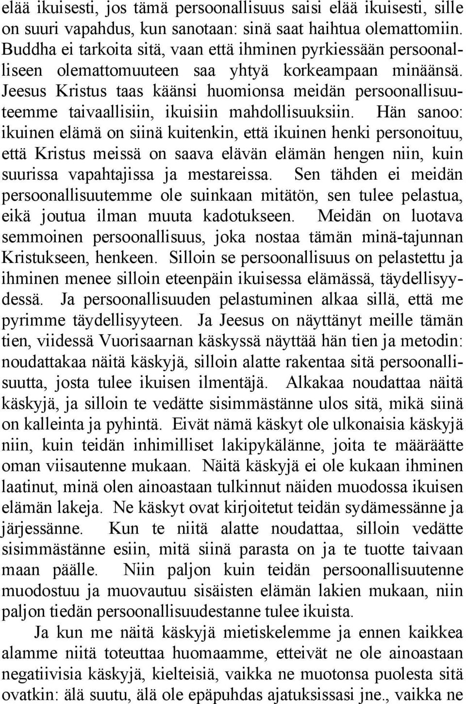 Jeesus Kristus taas käänsi huomionsa meidän persoonallisuuteemme taivaallisiin, ikuisiin mahdollisuuksiin.