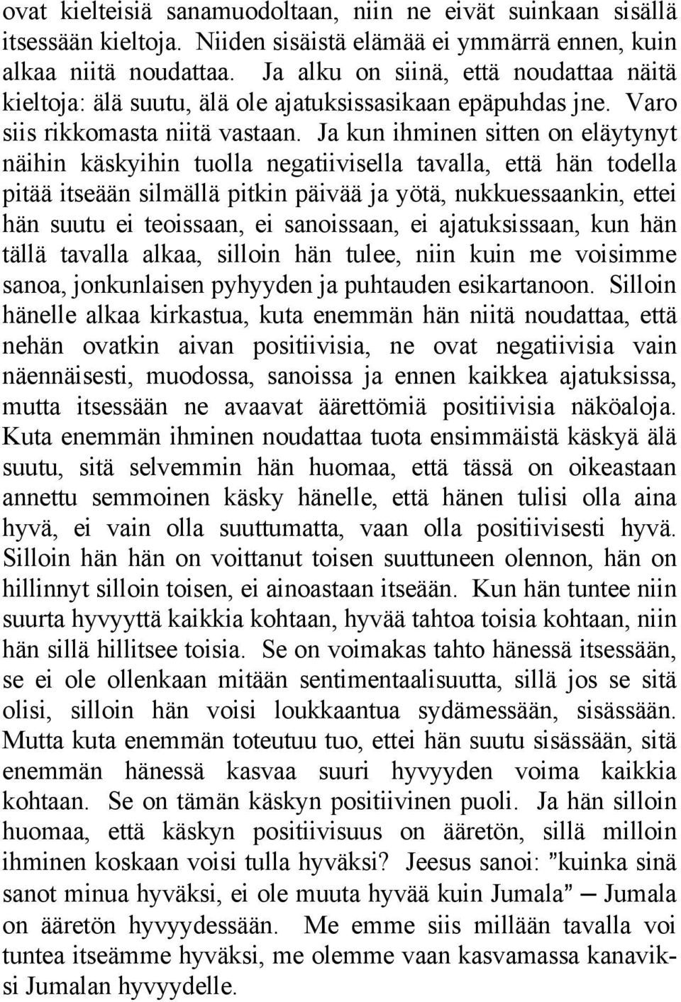 Ja kun ihminen sitten on eläytynyt näihin käskyihin tuolla negatiivisella tavalla, että hän todella pitää itseään silmällä pitkin päivää ja yötä, nukkuessaankin, ettei hän suutu ei teoissaan, ei