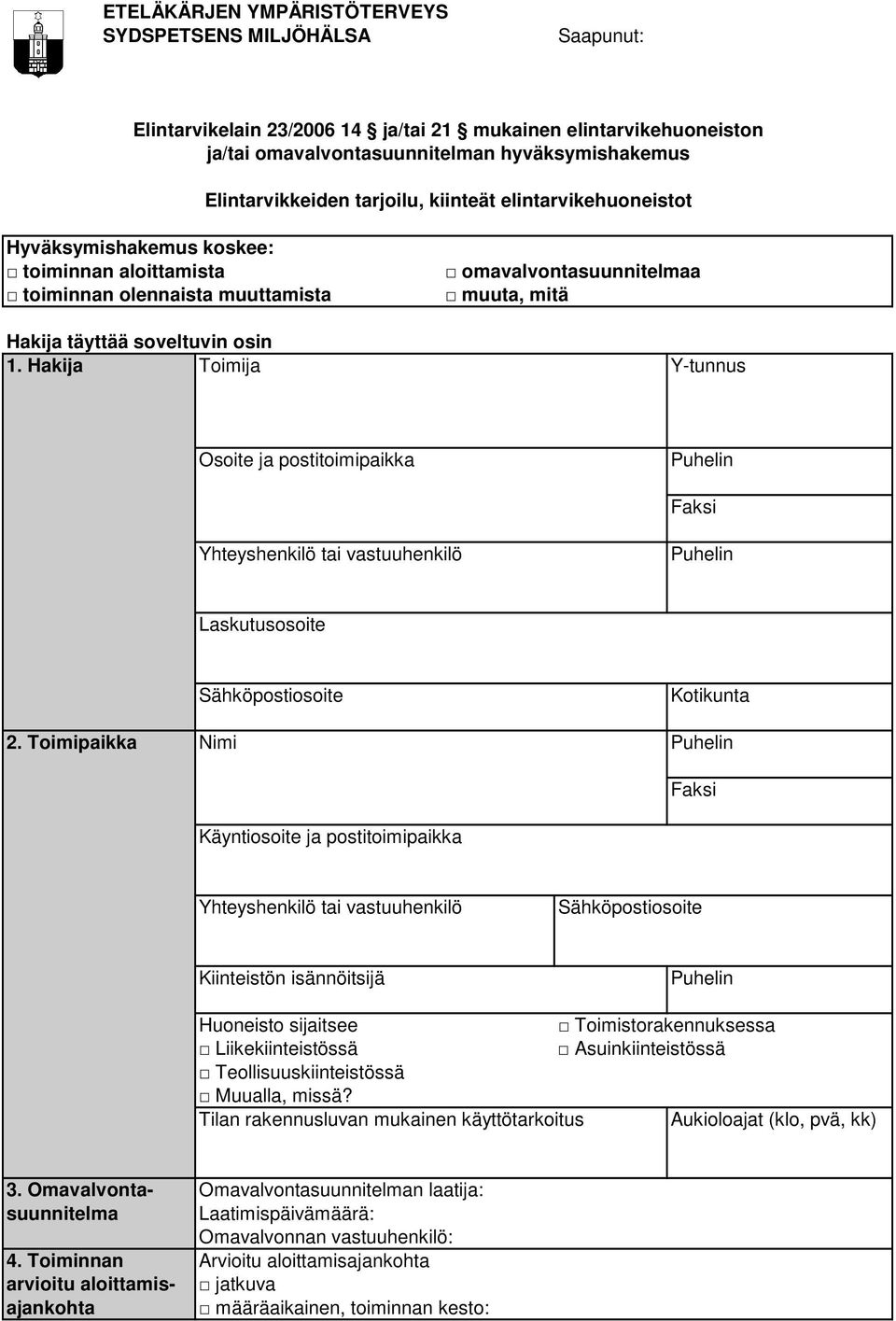 Hakija Toimija Y-tunnus Osoite ja postitoimipaikka Faksi Yhteyshenkilö tai vastuuhenkilö Laskutusosoite Sähköpostiosoite Kotikunta 2.