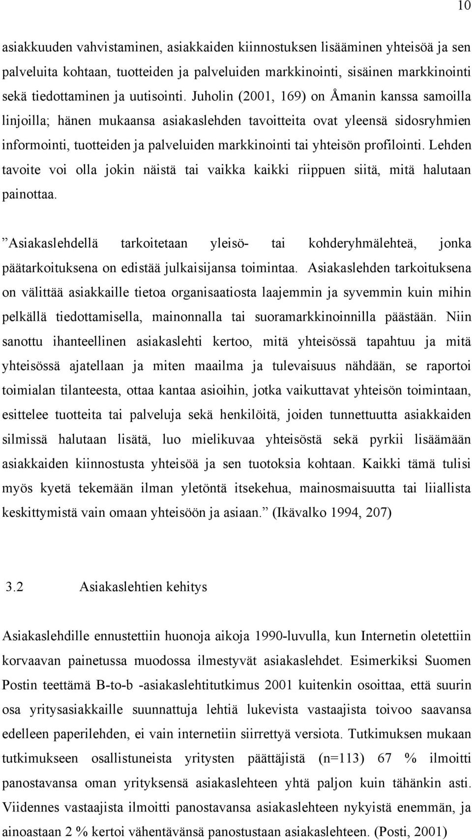 profilointi. Lehden tavoite voi olla jokin näistä tai vaikka kaikki riippuen siitä, mitä halutaan painottaa.