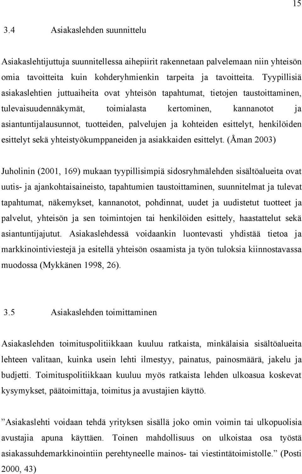 ja kohteiden esittelyt, henkilöiden esittelyt sekä yhteistyökumppaneiden ja asiakkaiden esittelyt.