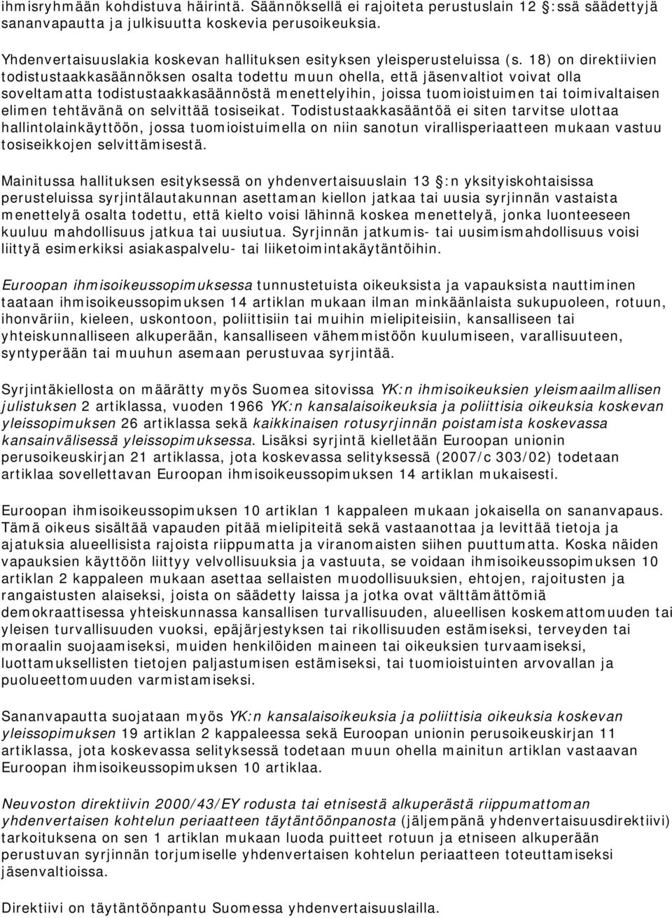 18) on direktiivien todistustaakkasäännöksen osalta todettu muun ohella, että jäsenvaltiot voivat olla soveltamatta todistustaakkasäännöstä menettelyihin, joissa tuomioistuimen tai toimivaltaisen