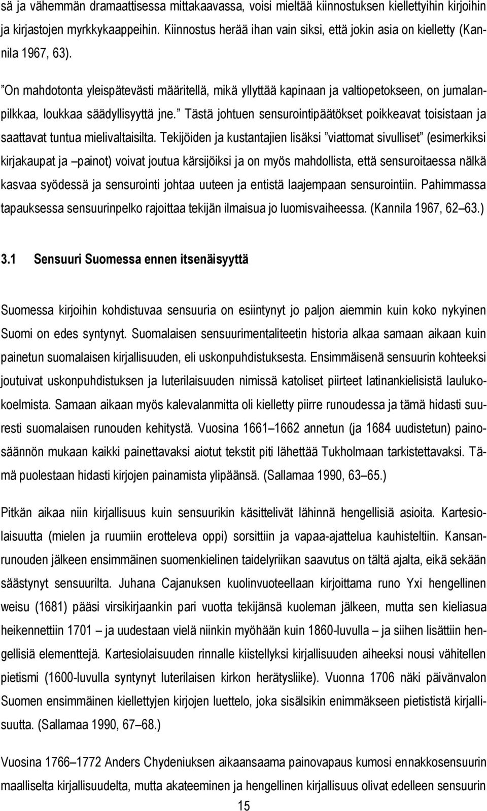 On mahdotonta yleispätevästi määritellä, mikä yllyttää kapinaan ja valtiopetokseen, on jumalanpilkkaa, loukkaa säädyllisyyttä jne.