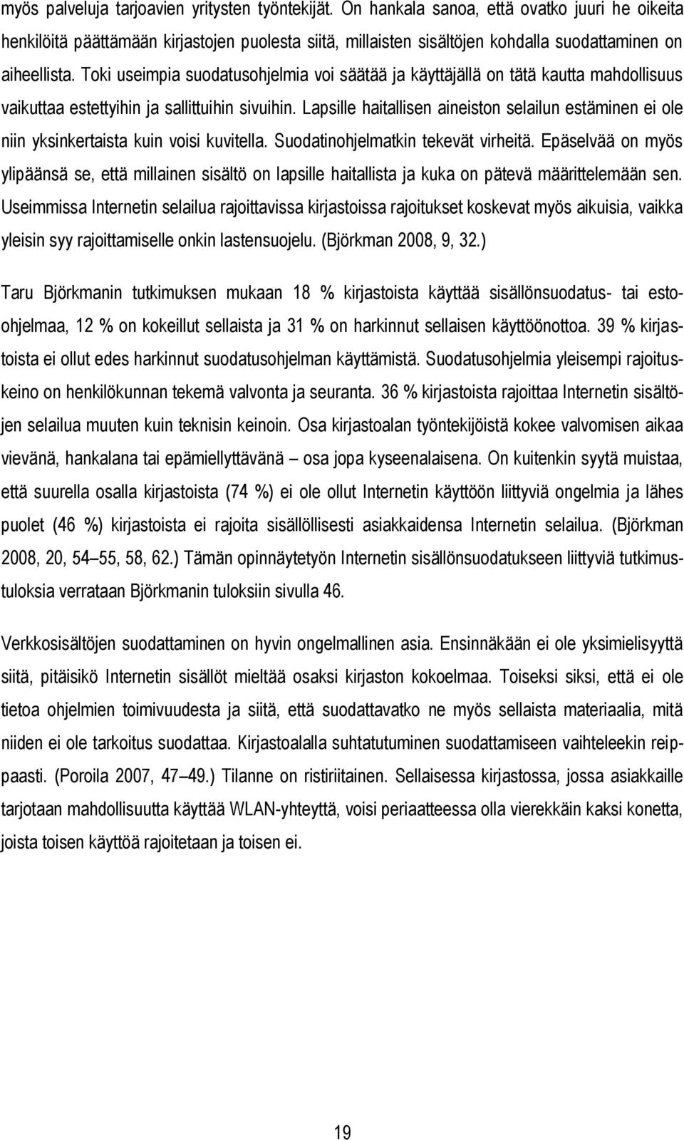 Toki useimpia suodatusohjelmia voi säätää ja käyttäjällä on tätä kautta mahdollisuus vaikuttaa estettyihin ja sallittuihin sivuihin.