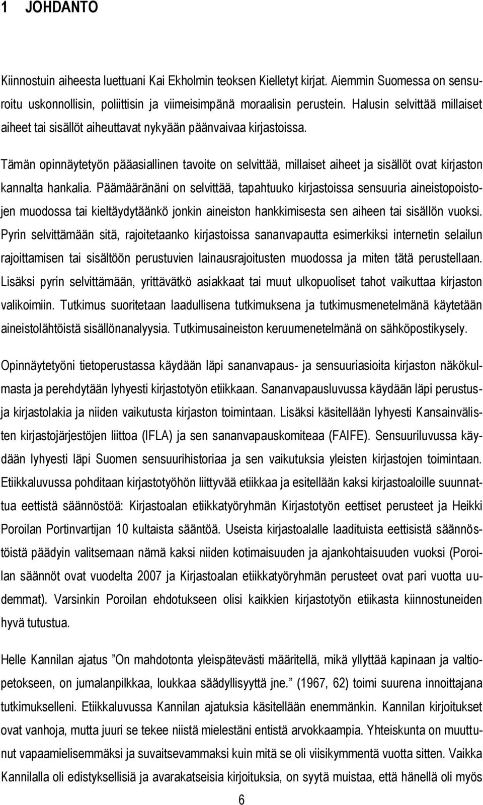 Tämän opinnäytetyön pääasiallinen tavoite on selvittää, millaiset aiheet ja sisällöt ovat kirjaston kannalta hankalia.