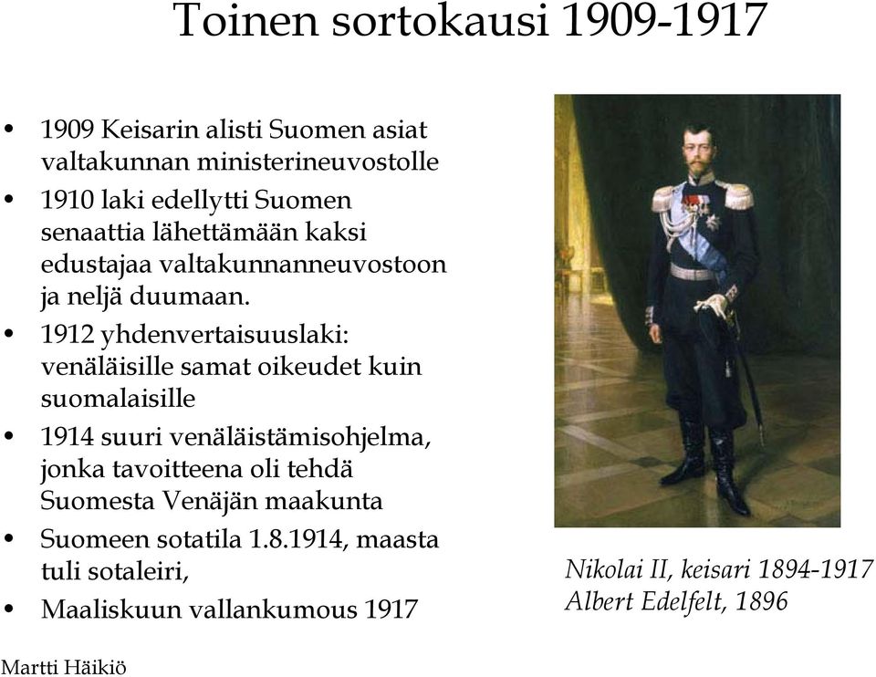 1912 yhdenvertaisuuslaki: venäläisille samat oikeudet kuin suomalaisille 1914 suuri venäläistämisohjelma, jonka