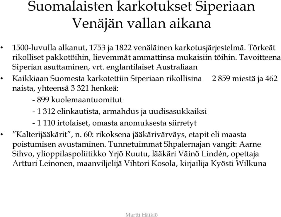 englantilaiset Australiaan Kaikkiaan Suomesta karkotettiin Siperiaan rikollisina 2 859 miestä ja 462 naista, yhteensä 3 321 henkeä: - 899 kuolemaantuomitut - 1 312 elinkautista, armahdus ja